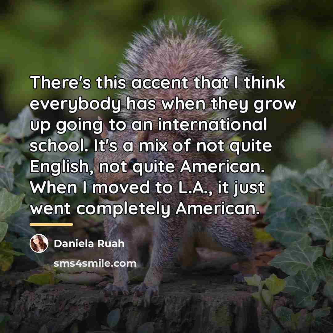 “There's this accent that I think everybody has when they…” quote by Daniela Ruah