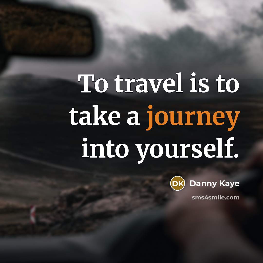 “To travel is to take a journey into yourself.…” quote by Danny Kaye