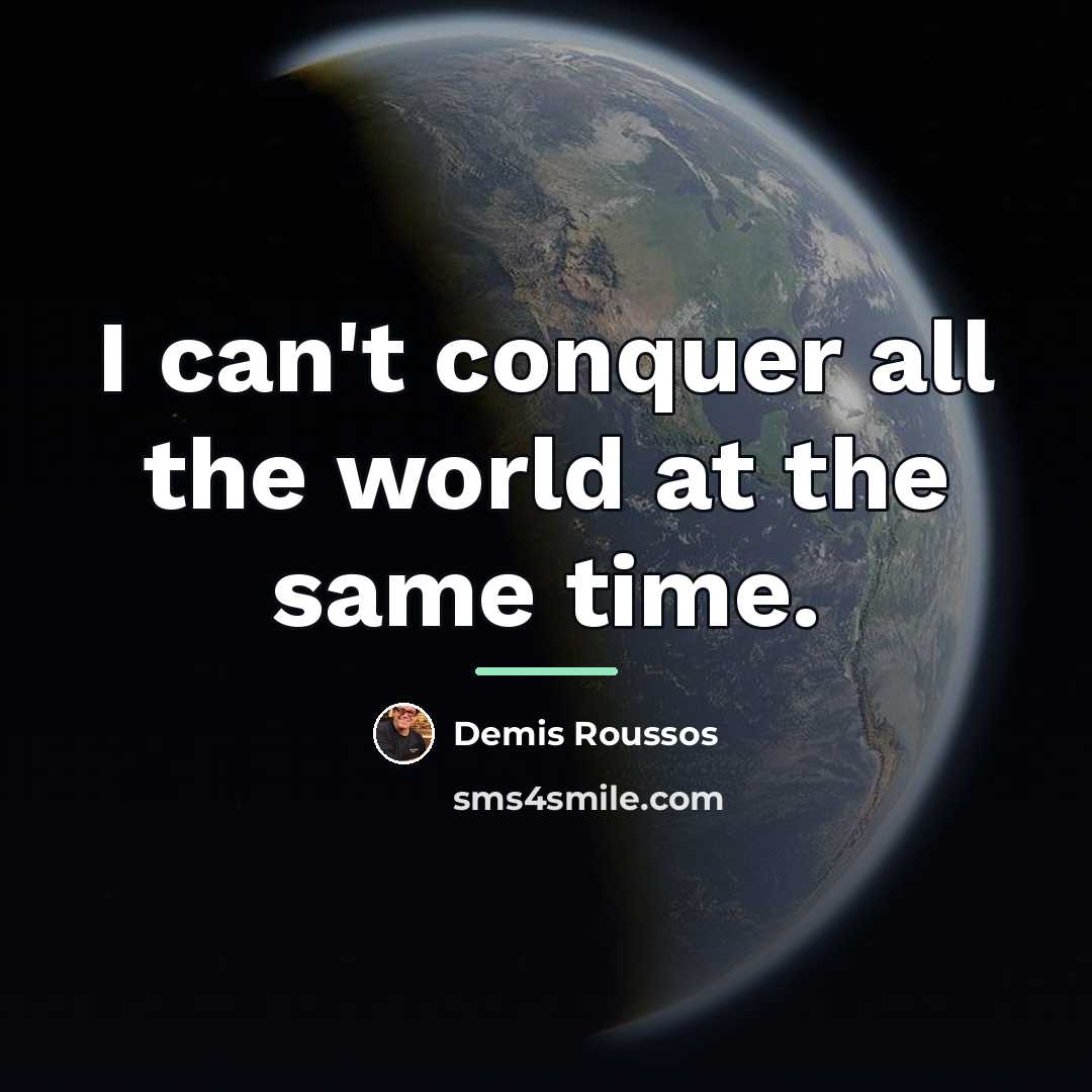 “I can't conquer all the world at the same time.…” quote by Demis Roussos