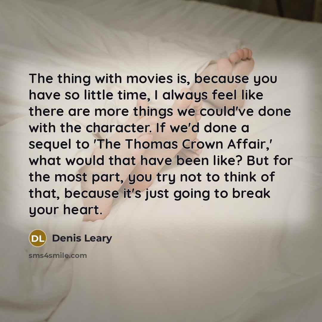 “The thing with movies is, because you have so little…” quote by Denis Leary
