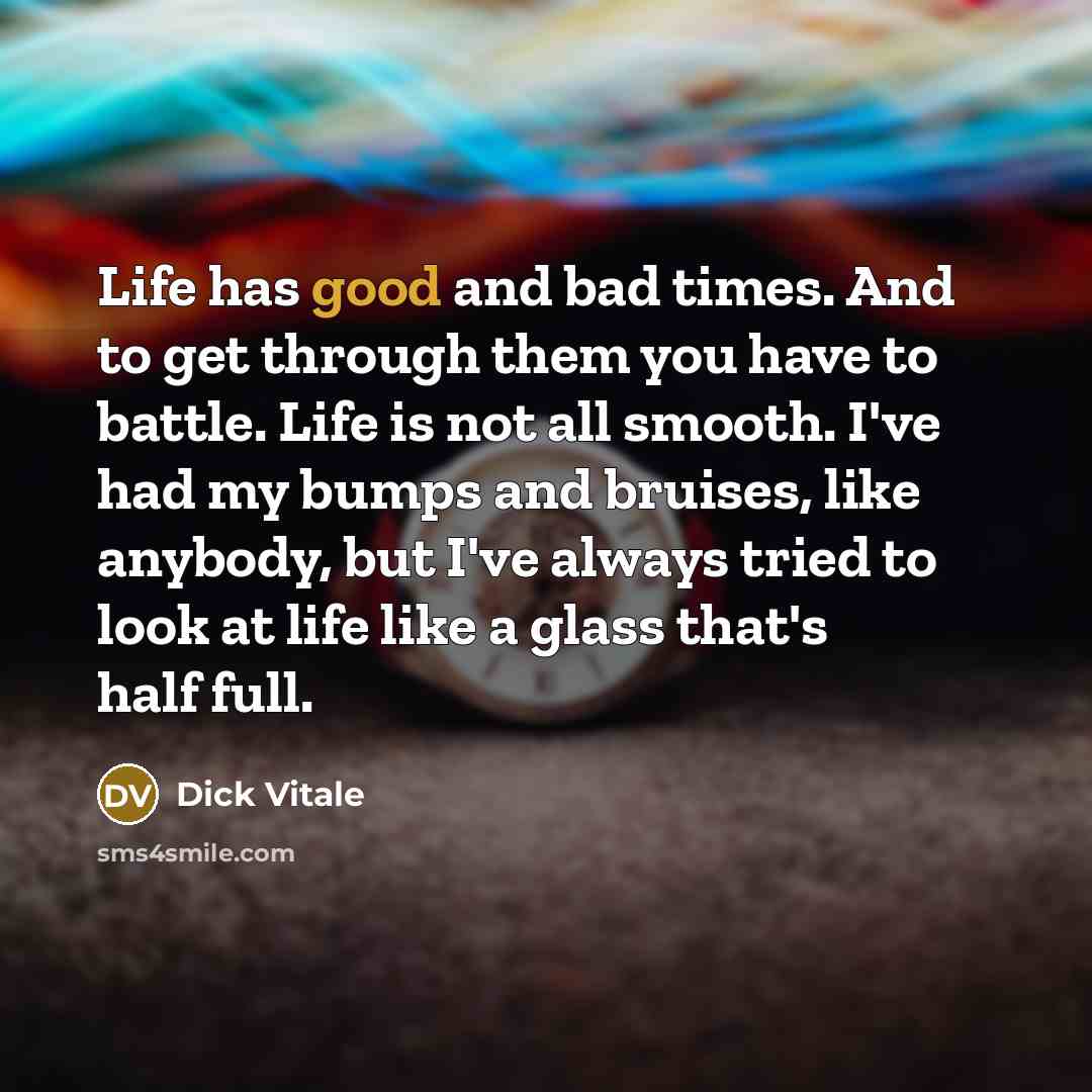 “Life has good and bad times. And to get through…” quote by Dick Vitale