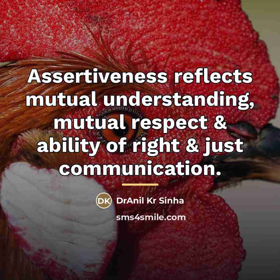 “Assertiveness reflects mutual understanding, mutual respect & ability of right…” quote by DrAnil Kr Sinha