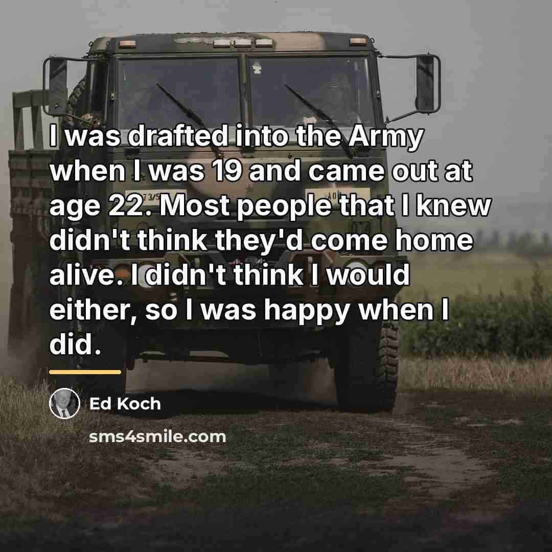 “I was drafted into the Army when I was 19…” quote by Ed Koch