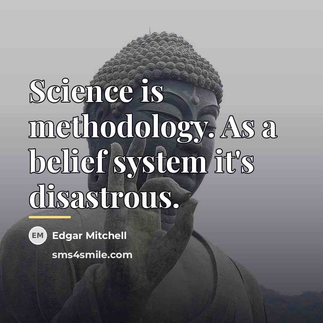 “Science is methodology. As a belief system it's disastrous.…” quote by Edgar Mitchell