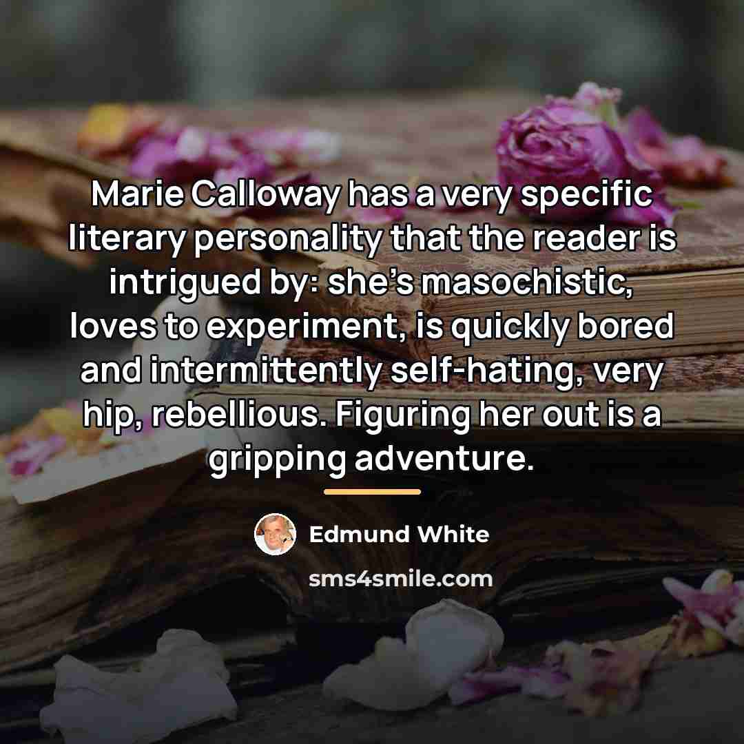 “Marie Calloway has a very specific literary personality that the…” quote by Edmund White