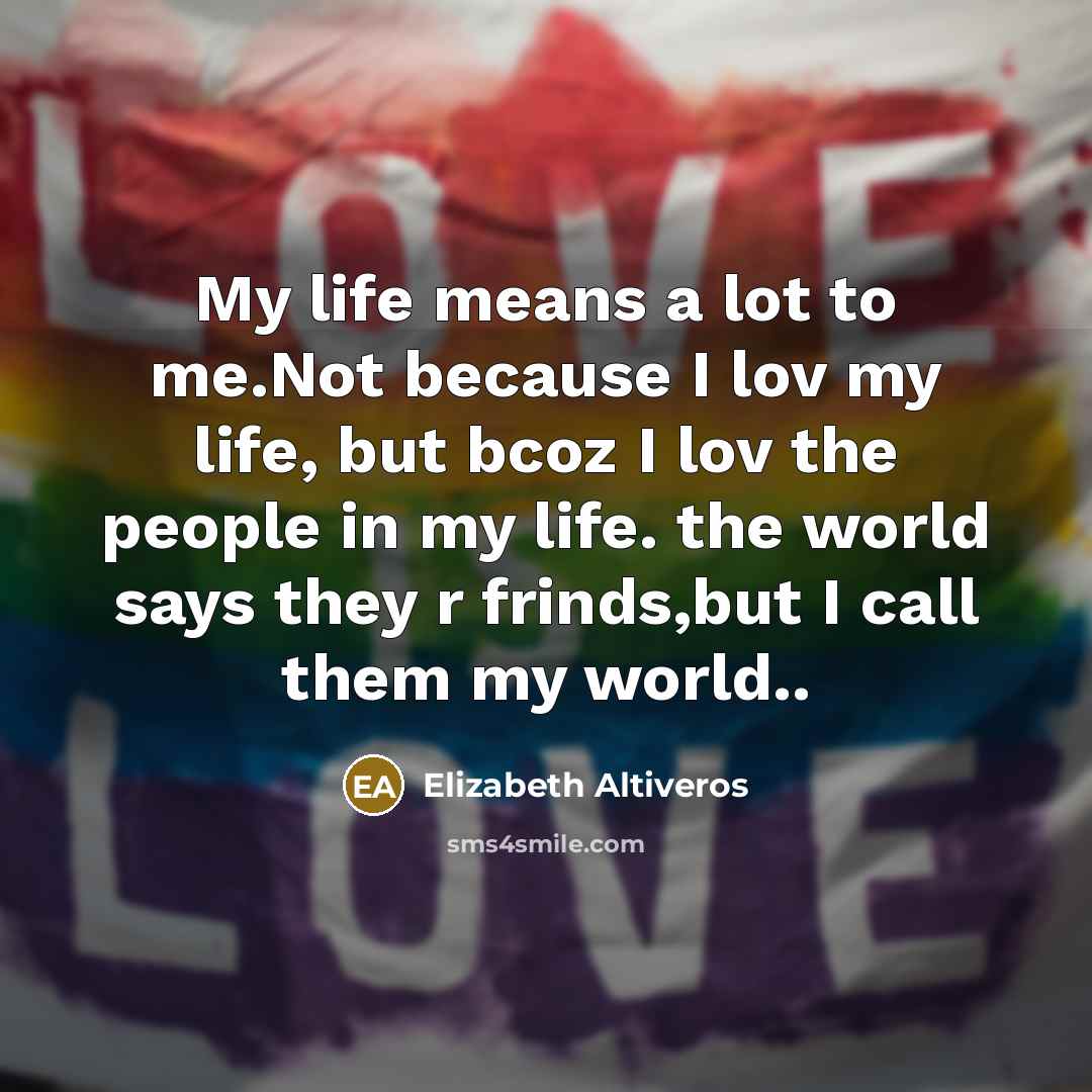 “My life means a lot to me.Not because I lov…” quote by Elizabeth Altiveros
