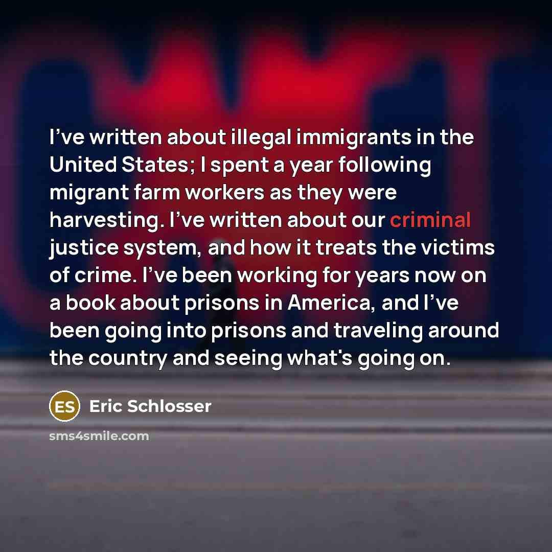 “I've written about illegal immigrants in the United States; I…” quote by Eric Schlosser
