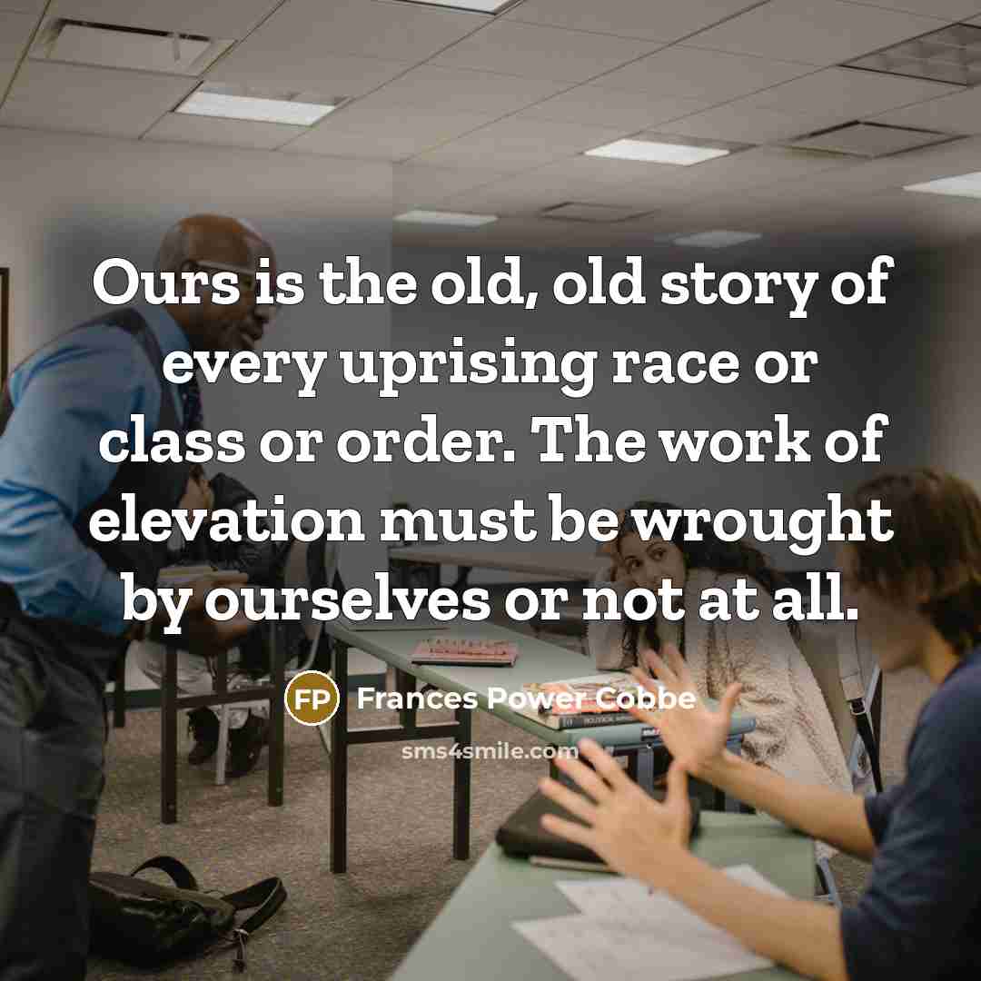 “Ours is the old, old story of every uprising race…” quote by Frances Power Cobbe