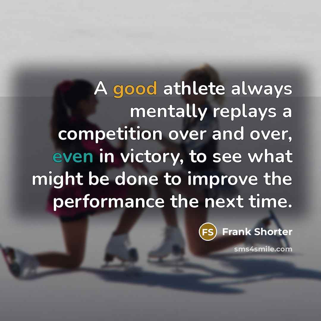“A good athlete always mentally replays a competition over and…” quote by Frank Shorter