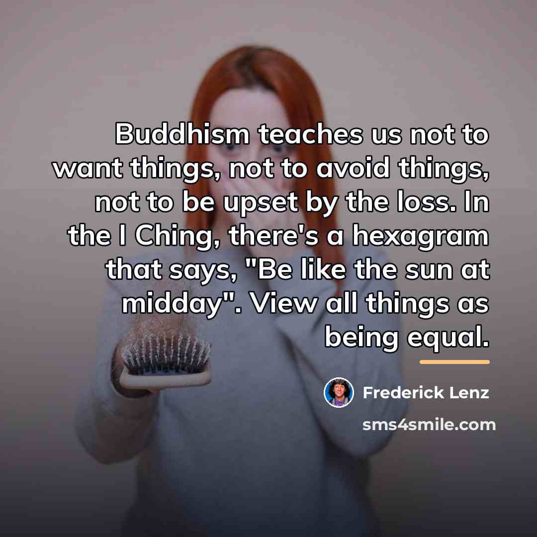 “Buddhism teaches us not to want things, not to avoid…” quote by Frederick Lenz