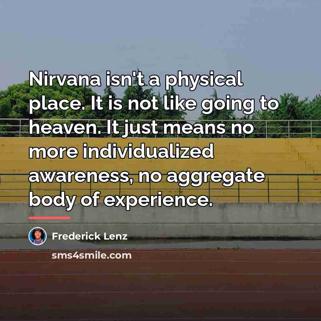 “Nirvana isn't a physical place. It is not like going…” quote by Frederick Lenz