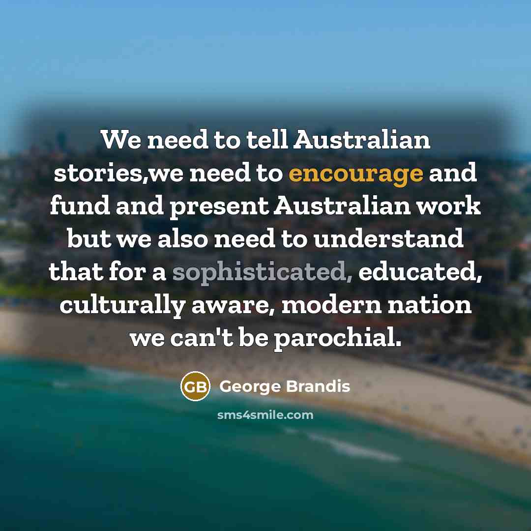 “We need to tell Australian stories,we need to encourage and…” quote by George Brandis