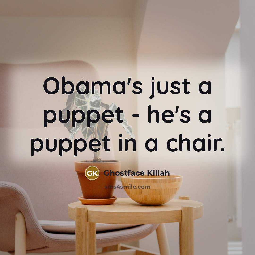 “Obama's just a puppet - he's a puppet in a…” quote by Ghostface Killah
