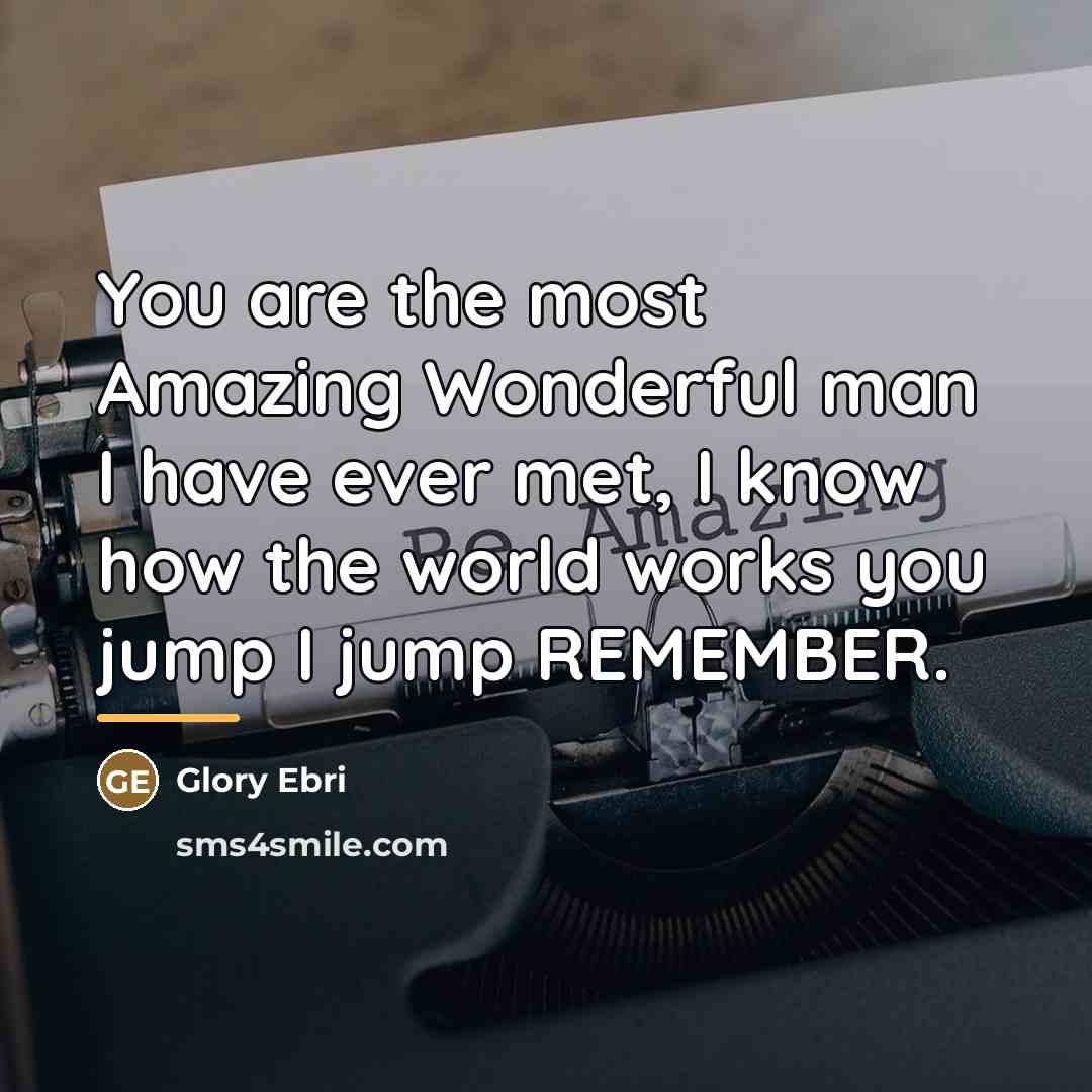 “You are the most Amazing Wonderful man I have ever…” quote by Glory Ebri