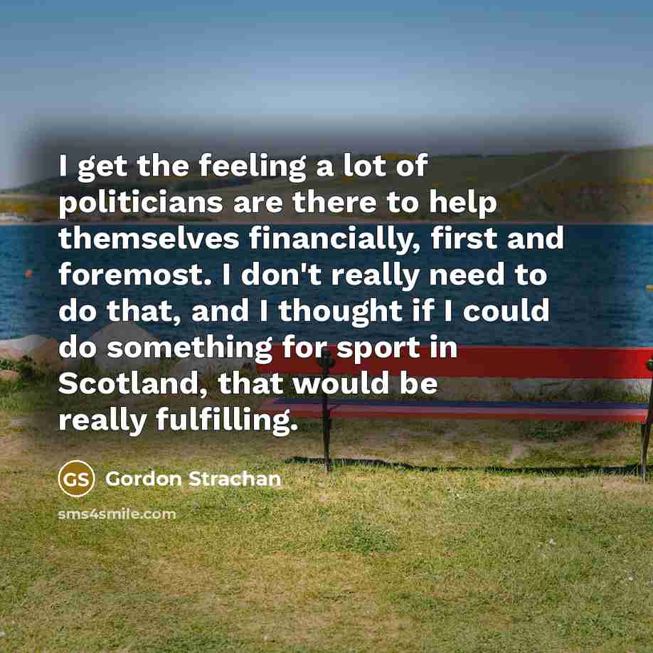 “I get the feeling a lot of politicians are there…” quote by Gordon Strachan
