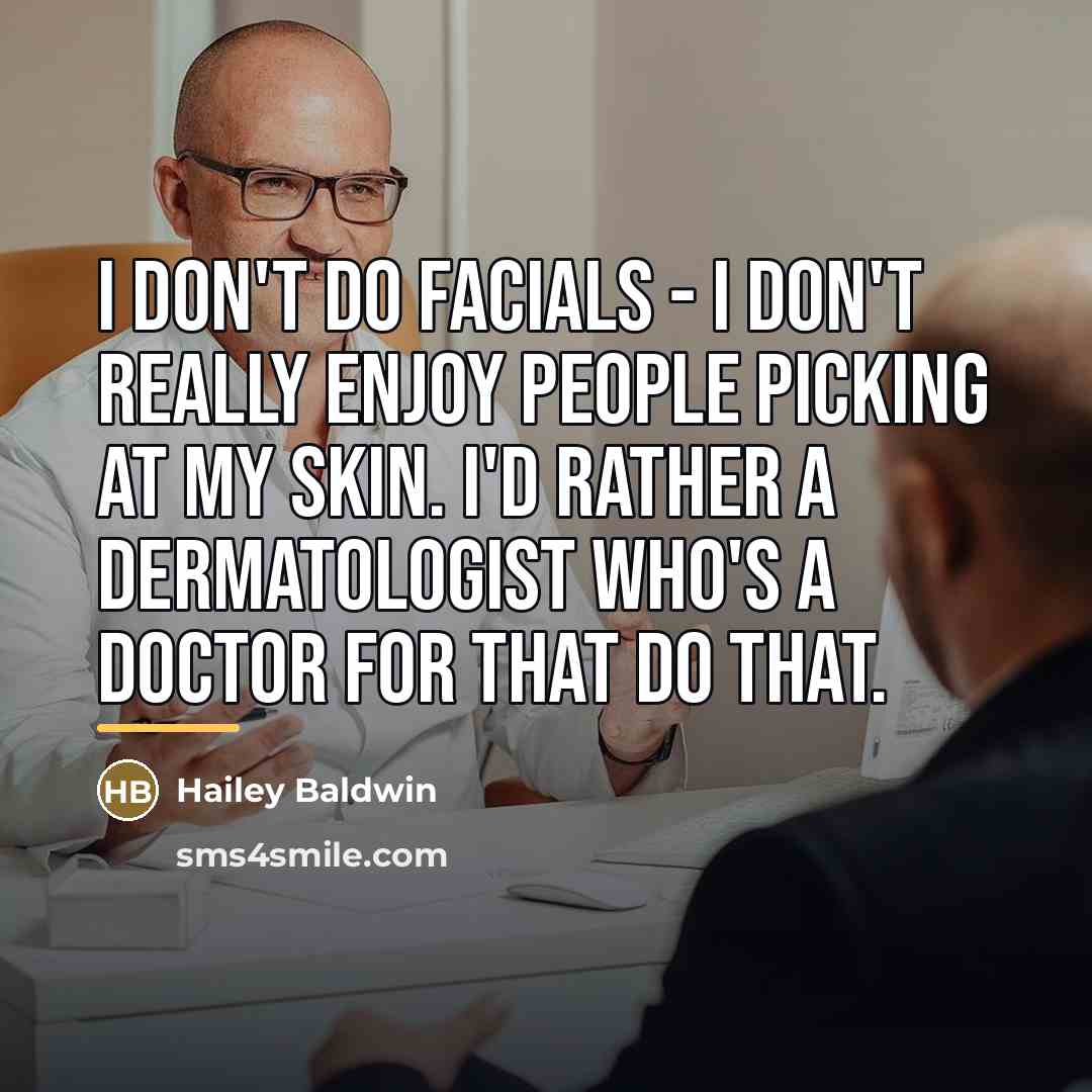 “I don't do facials - I don't really enjoy people…” quote by Hailey Baldwin