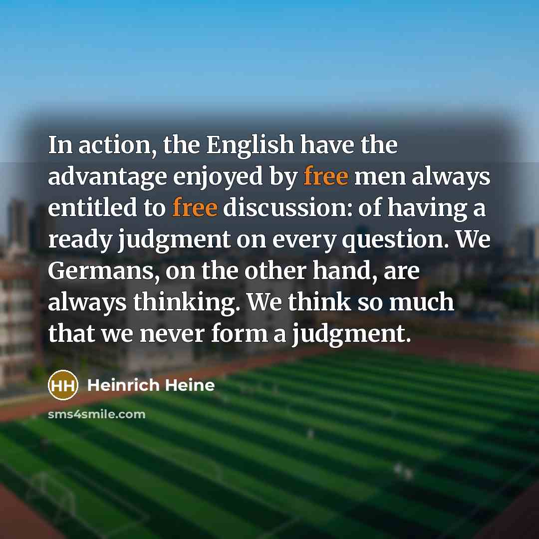 “In action, the English have the advantage enjoyed by free…” quote by Heinrich Heine