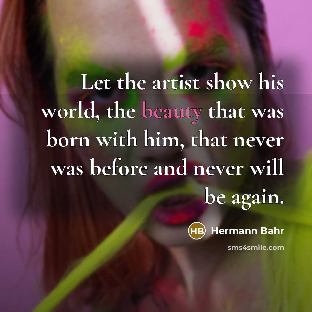 “Let the artist show his world, the beauty that was…” quote by Hermann Bahr