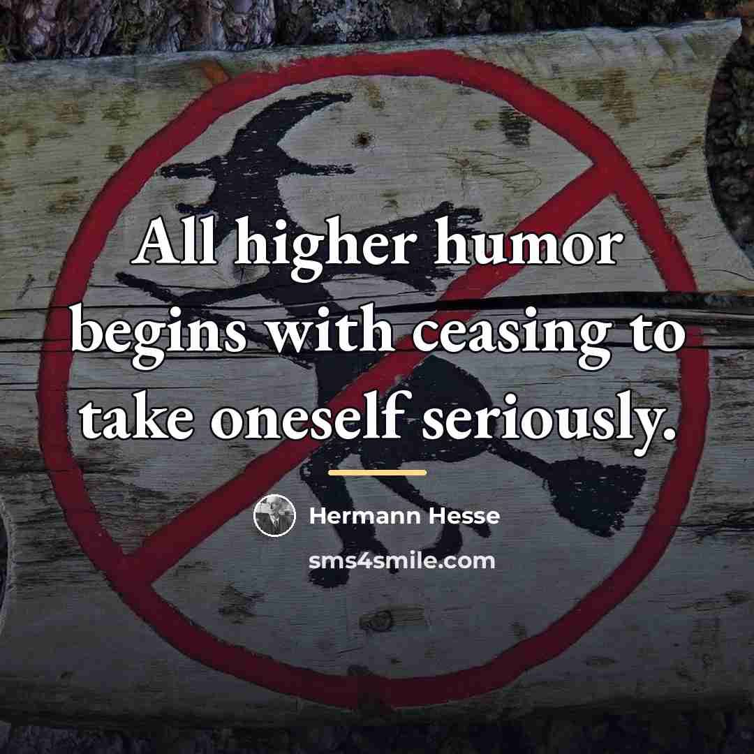“All higher humor begins with ceasing to take oneself seriously.…” quote by Hermann Hesse