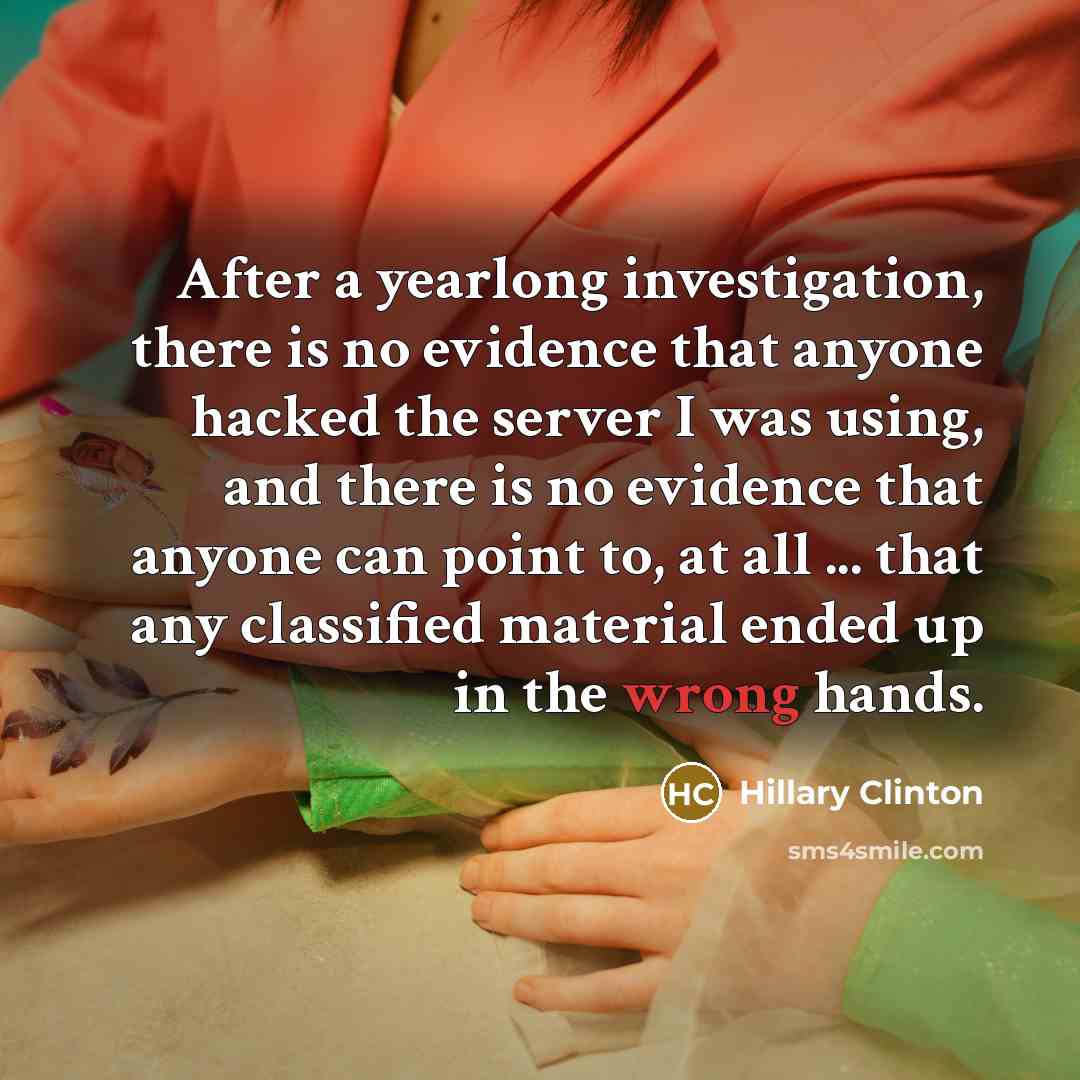 “After a yearlong investigation, there is no evidence that anyone…” quote by Hillary Clinton
