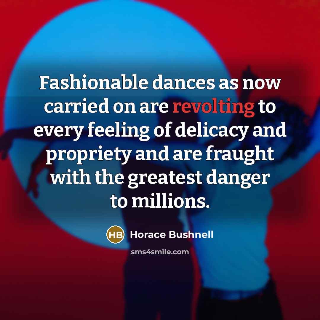 “Fashionable dances as now carried on are revolting to every…” quote by Horace Bushnell