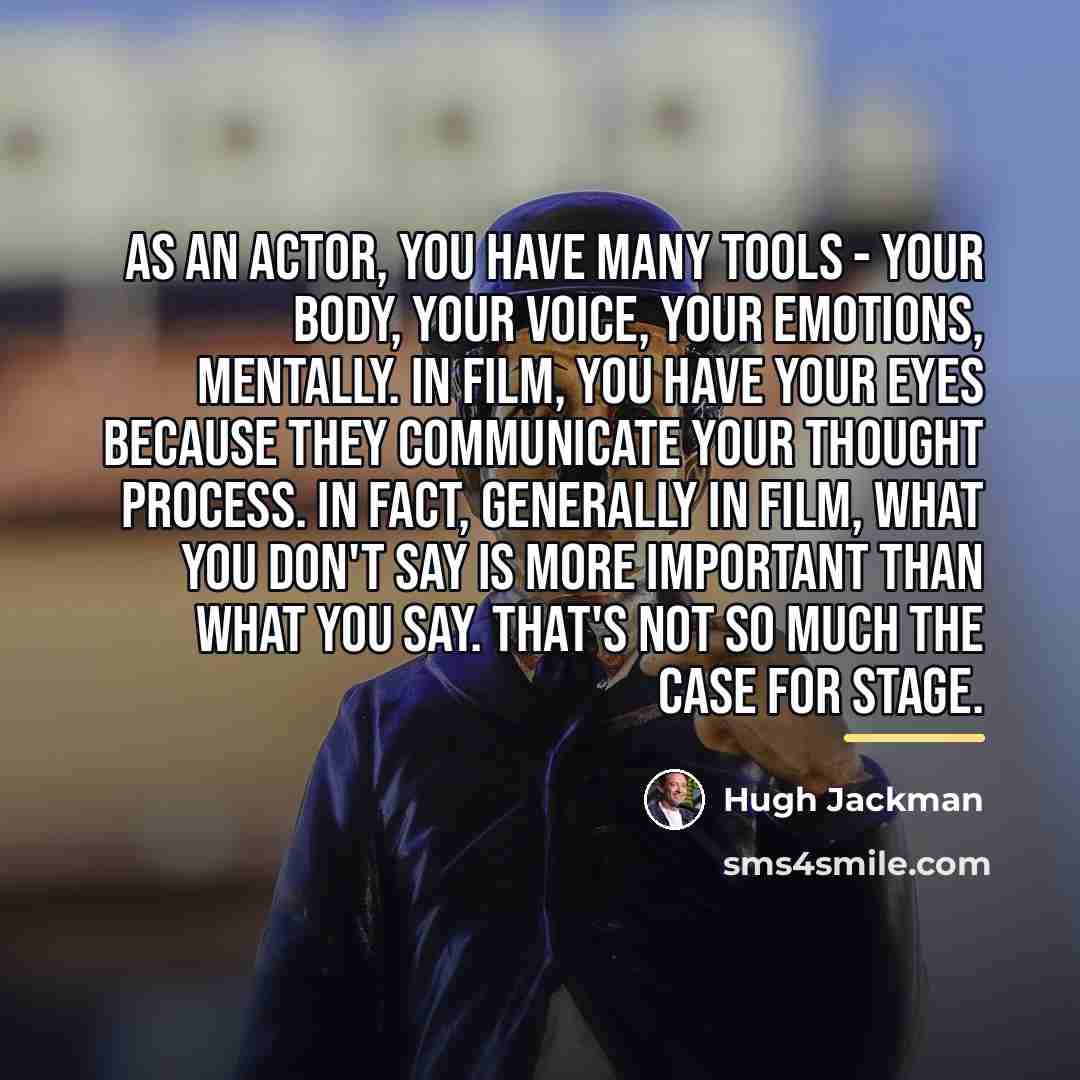 “As an actor, you have many tools - your body,…” quote by Hugh Jackman