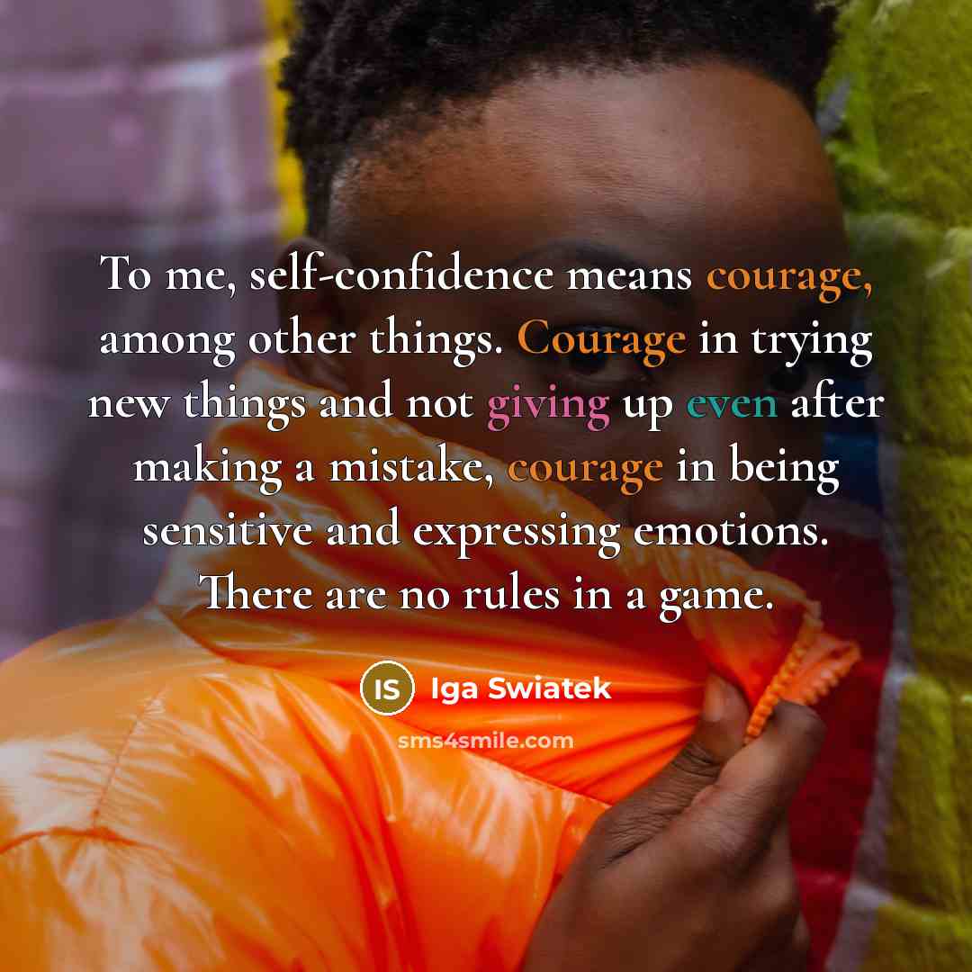 “To me, self-confidence means courage, among other things. Courage in…” quote by Iga Swiatek