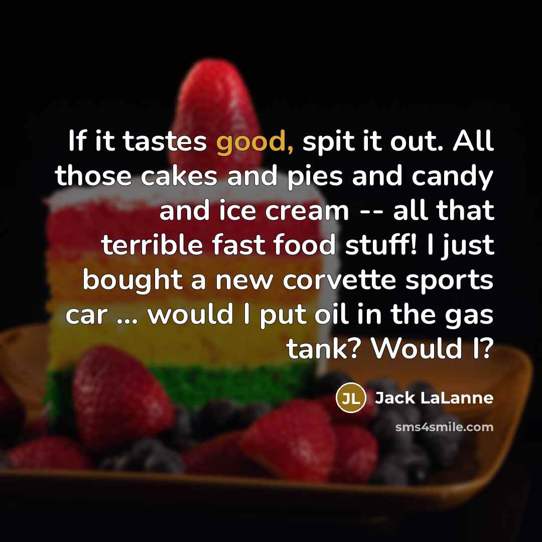 “If it tastes good, spit it out. All those cakes…” quote by Jack LaLanne