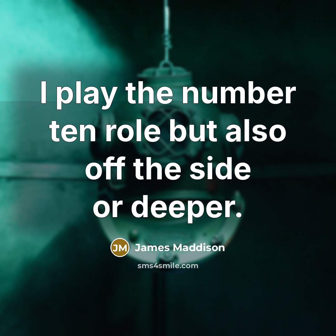 “I play the number ten role but also off the…” quote by James Maddison