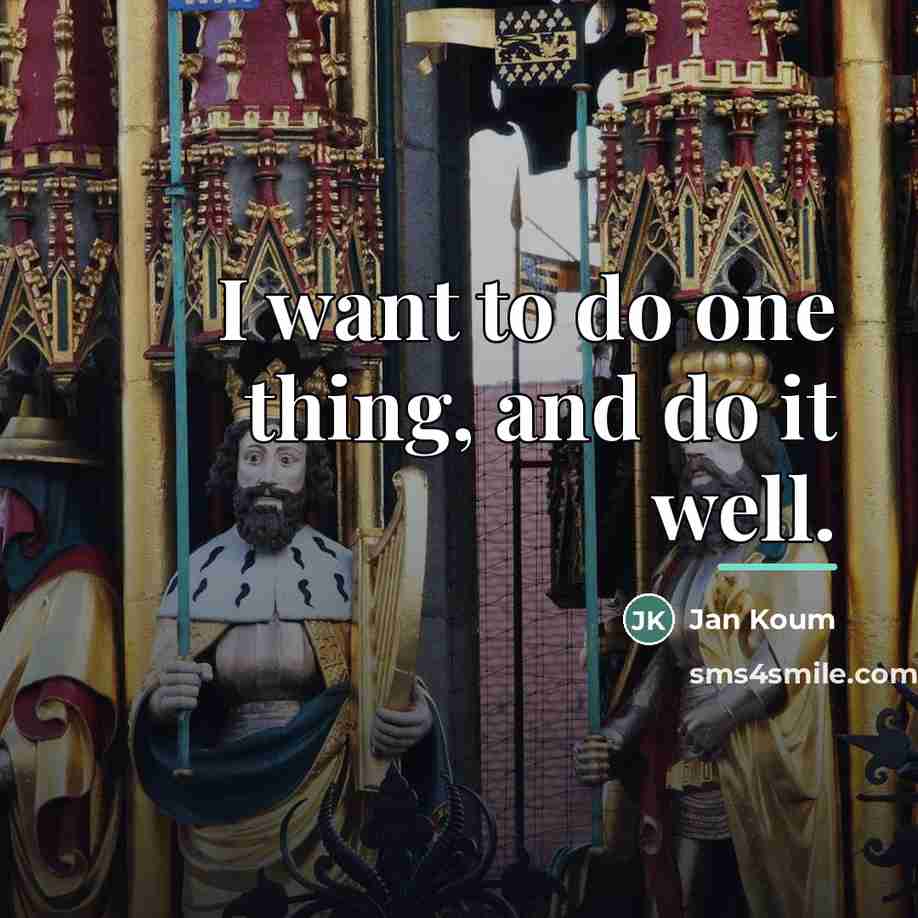 “I want to do one thing, and do it well.…” quote by Jan Koum