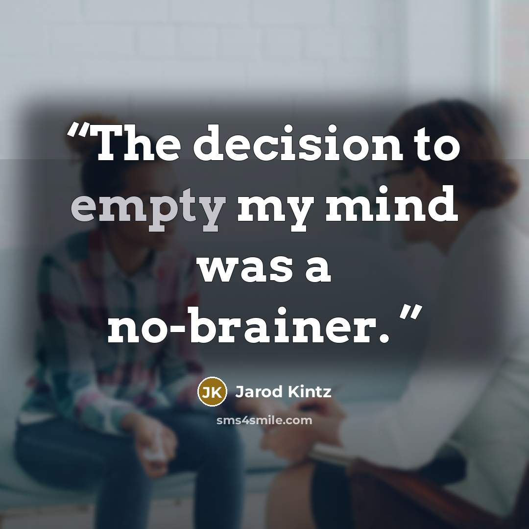 “The decision to empty my mind was a no-brainer.” quote by Jarod Kintz