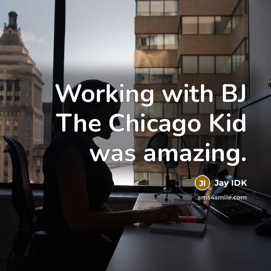 “Working with BJ The Chicago Kid was amazing.…” quote by Jay IDK