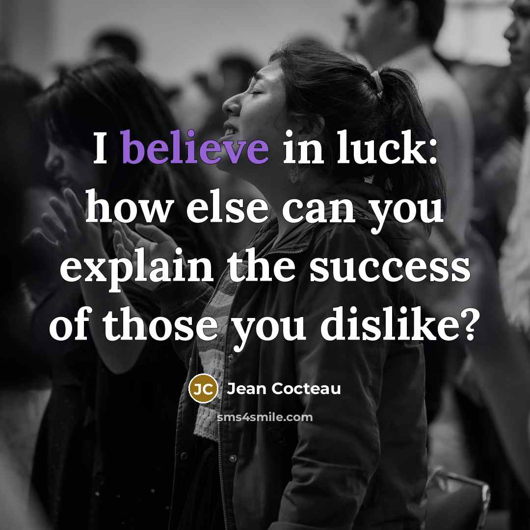 “I believe in luck: how else can you explain the…” quote by Jean Cocteau