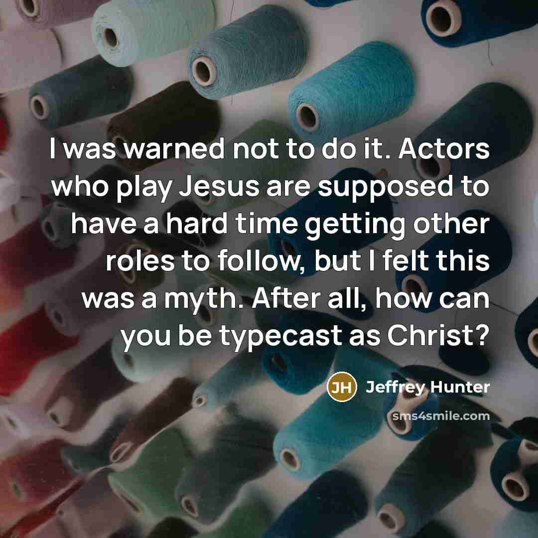 “I was warned not to do it. Actors who play…” quote by Jeffrey Hunter