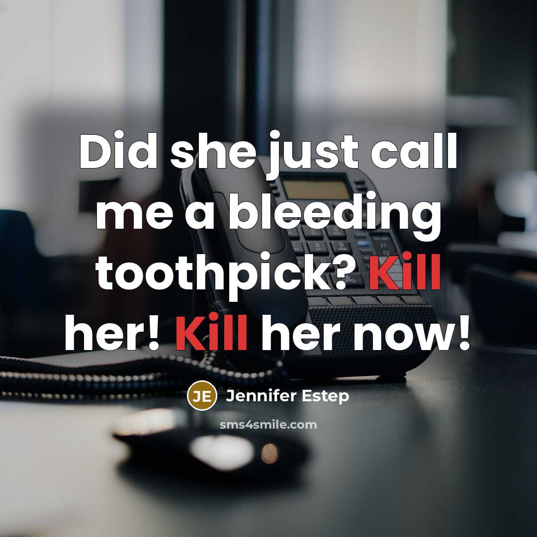 “Did she just call me a bleeding toothpick? Kill her!…” quote by Jennifer Estep