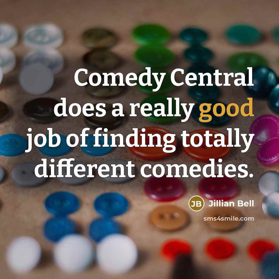 “Comedy Central does a really good job of finding totally different comedies.” quote by Jillian Bell