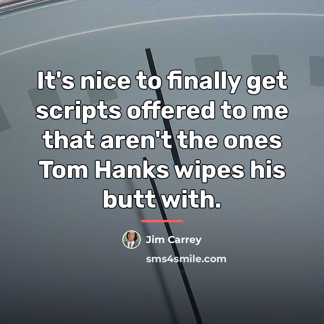 “It's nice to finally get scripts offered to me that…” quote by Jim Carrey
