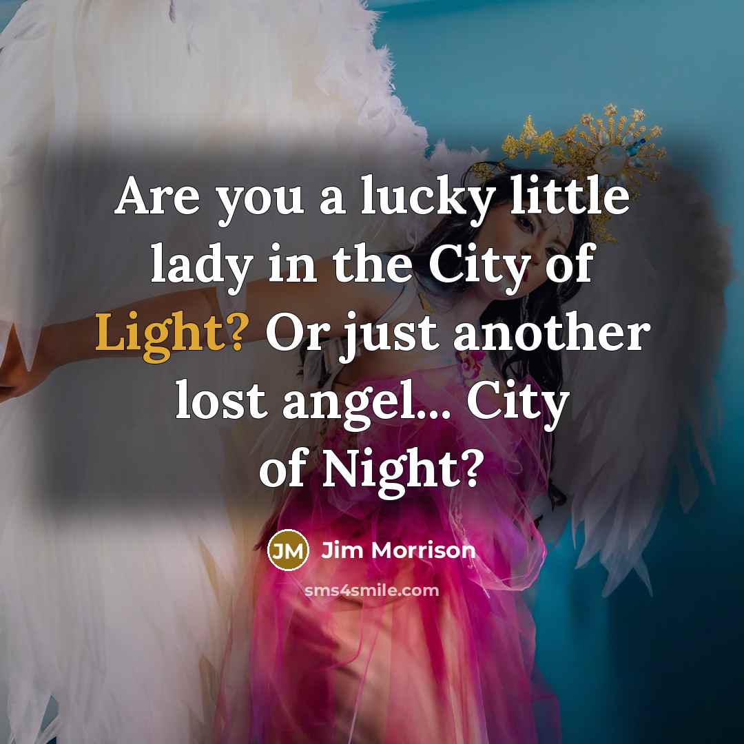 “Are you a lucky little lady in the City of…” quote by Jim Morrison