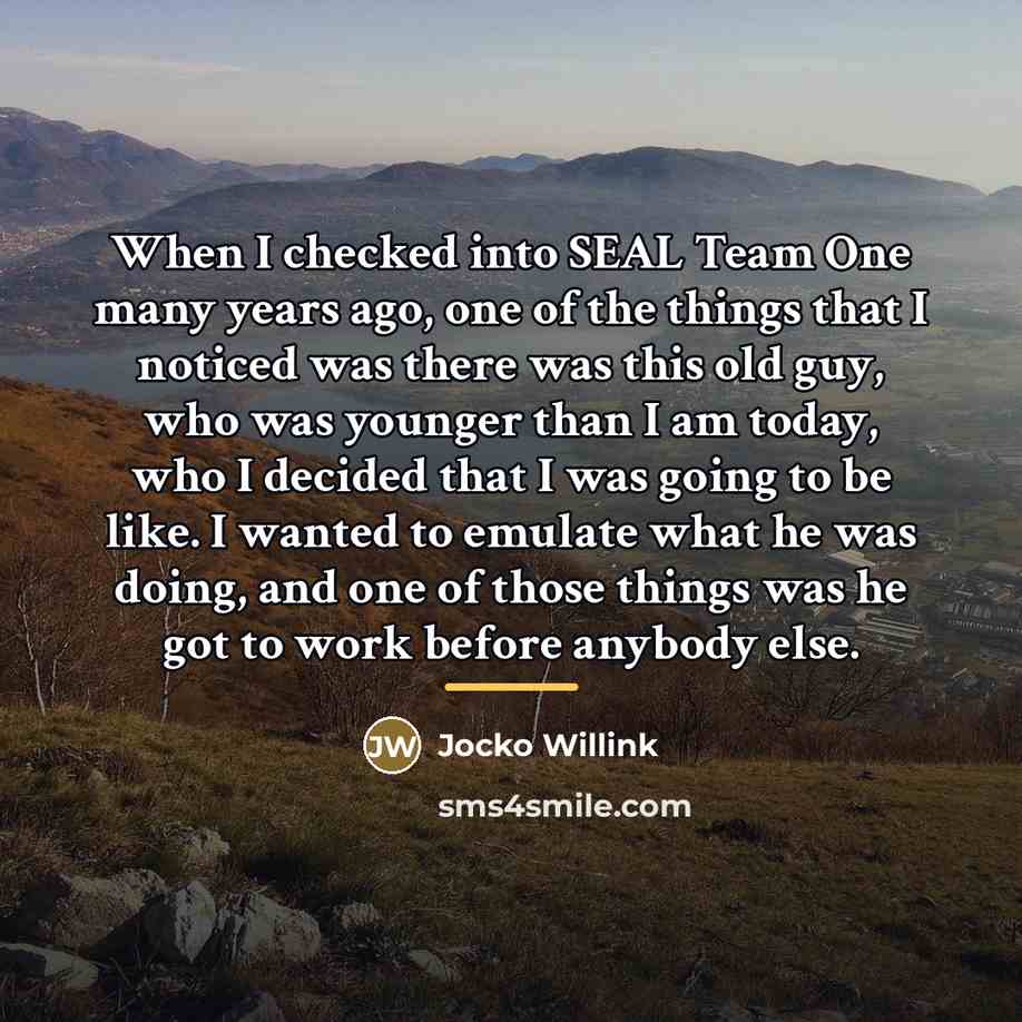 “When I checked into SEAL Team One many years ago,…” quote by Jocko Willink