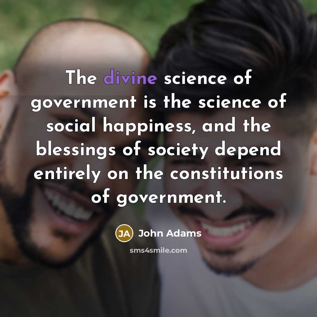 “The divine science of government is the science of social…” quote by John Adams