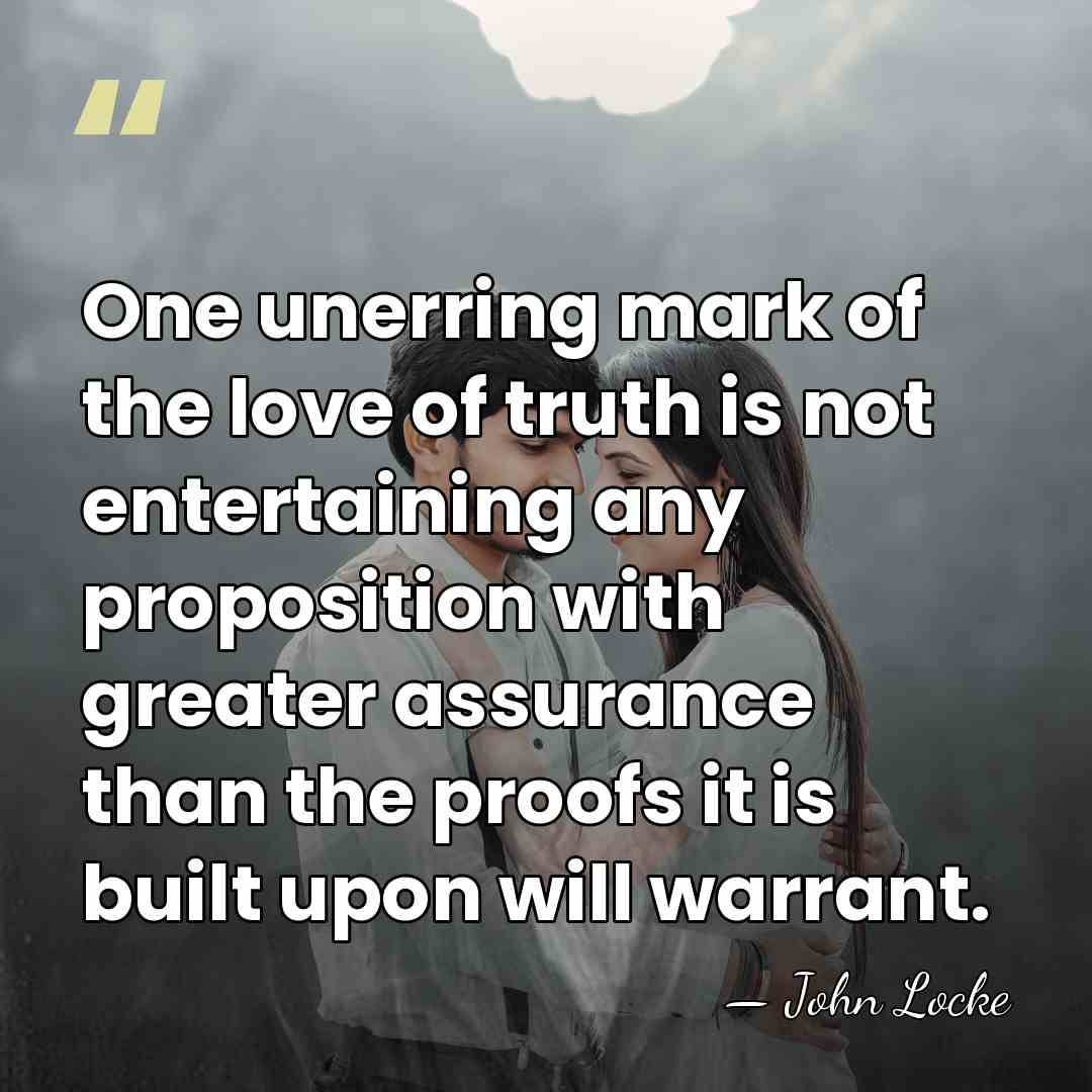 One unerring mark of the love of truth is not entertaining any&hellip; - John Locke