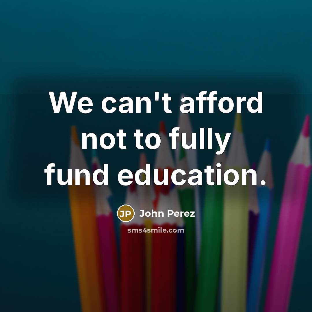 “We can't afford not to fully fund education.…” quote by John Perez