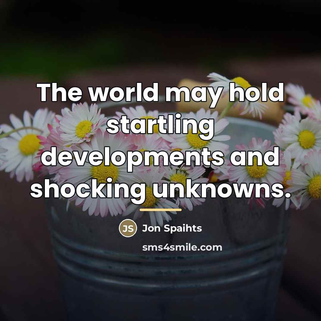 “The world may hold startling developments and shocking unknowns.…” quote by Jon Spaihts