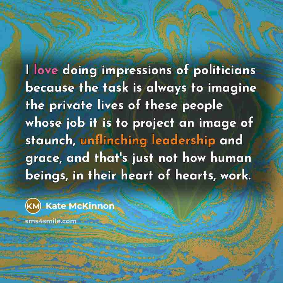 “I love doing impressions of politicians because the task is…” quote by Kate McKinnon