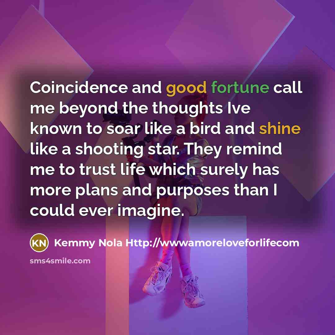 “Coincidence and good fortune call me beyond the thoughts Ive…” quote by Kemmy Nola Http://wwwamoreloveforlifecom