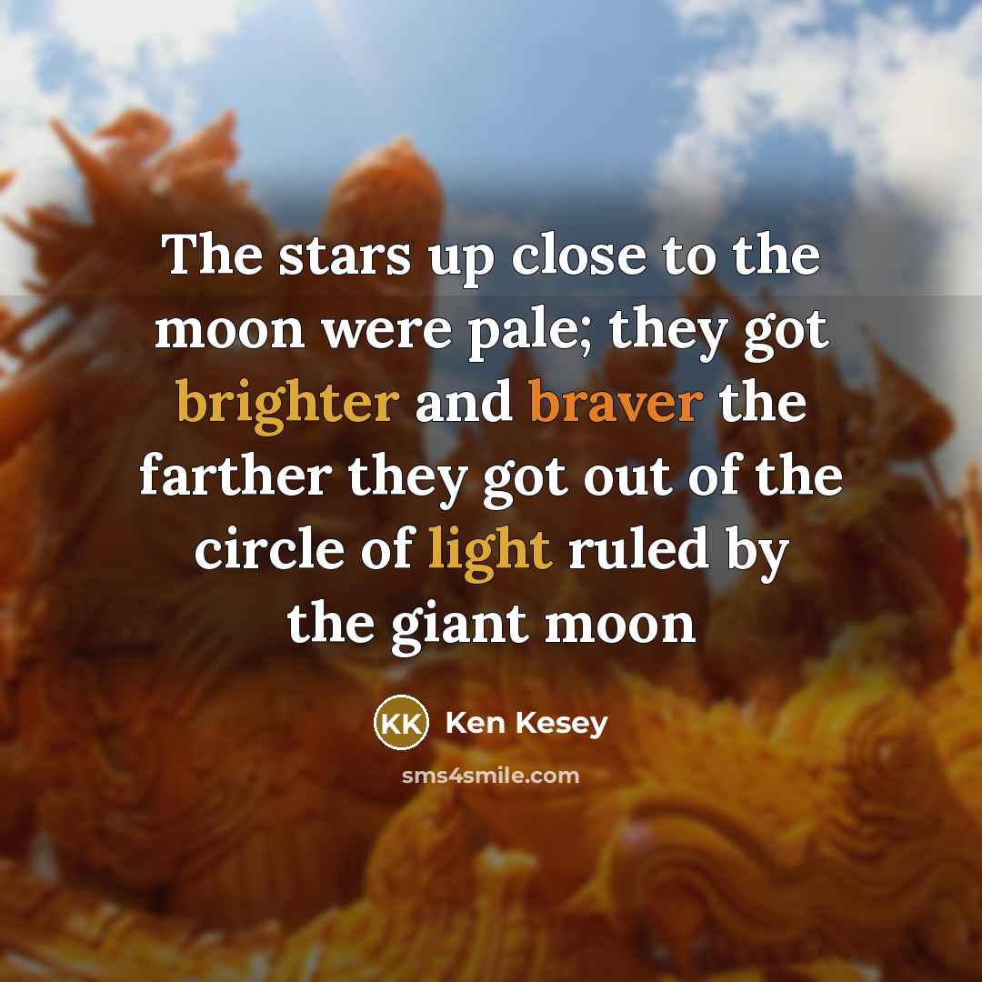 “The stars up close to the moon were pale; they…” quote by Ken Kesey
