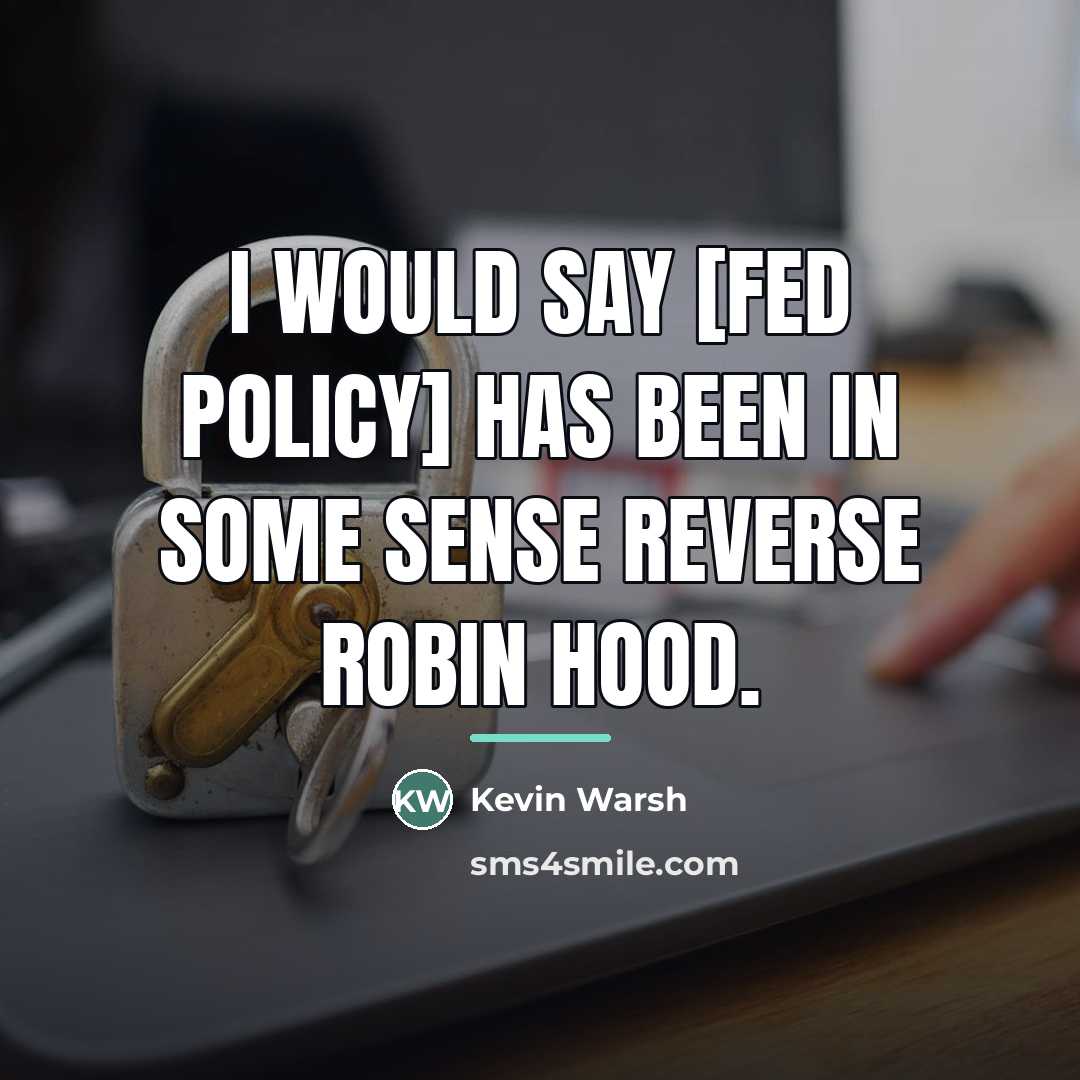 “I would say [Fed policy] has been in some sense…” quote by Kevin Warsh