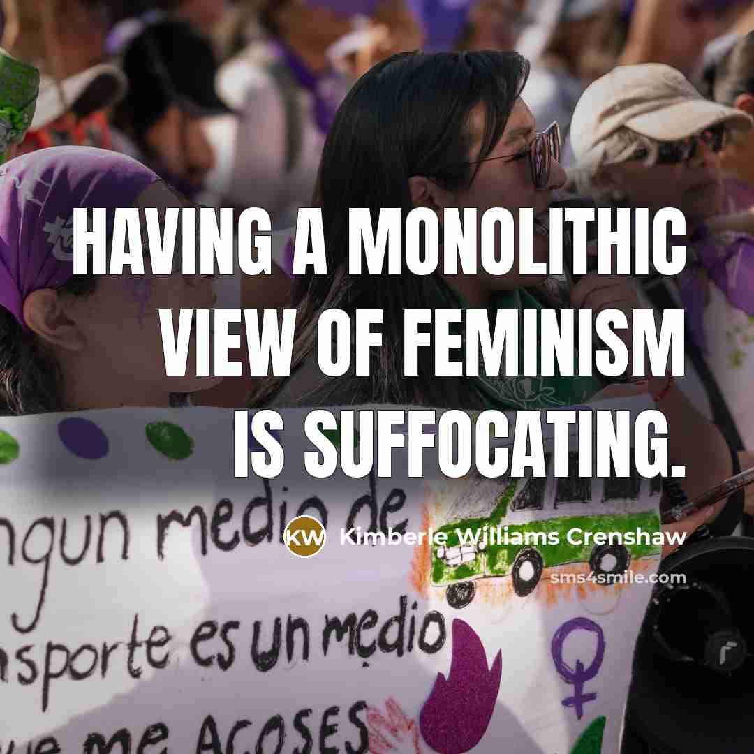 “Having a monolithic view of feminism is suffocating.…” quote by Kimberle Williams Crenshaw
