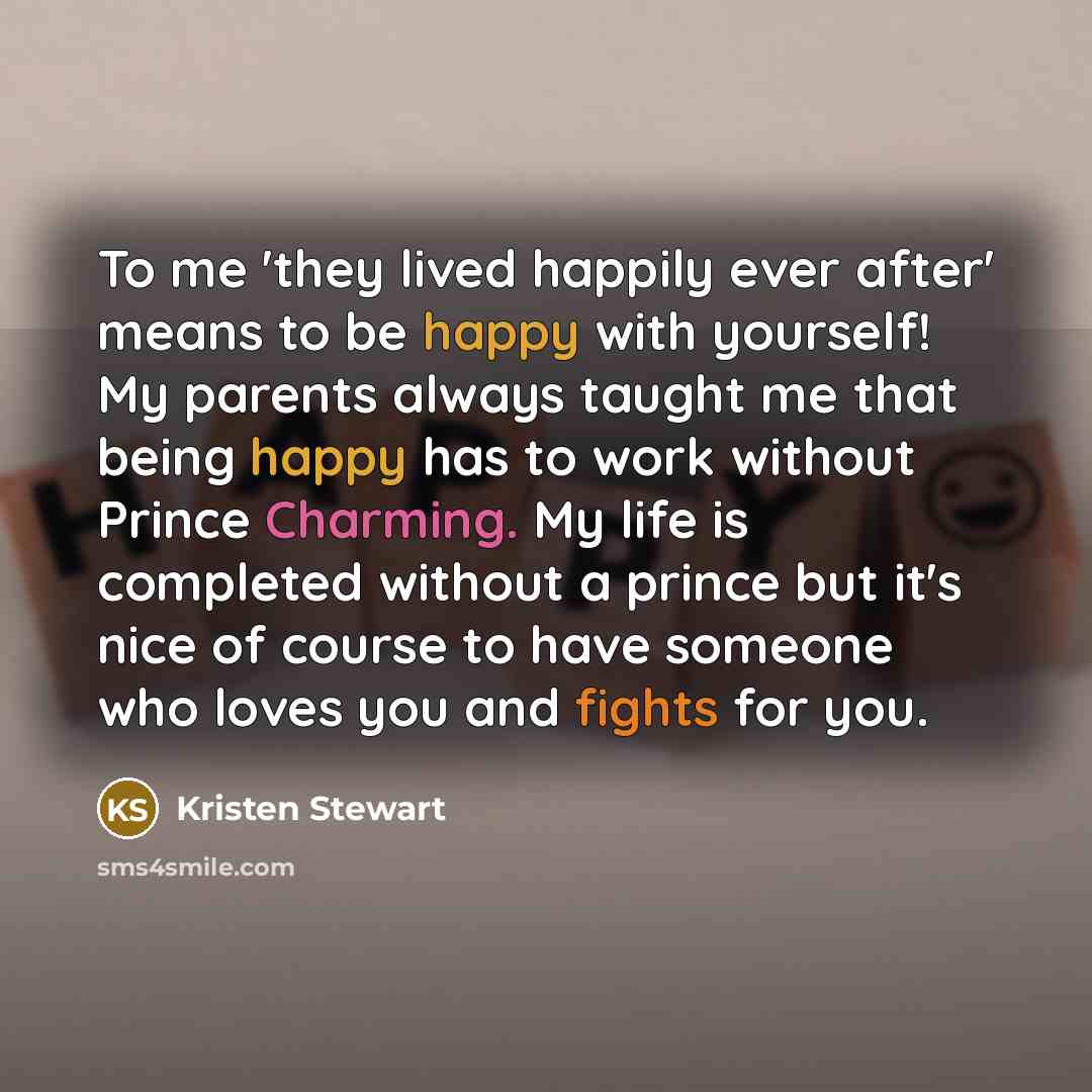 “To me 'they lived happily ever after' means to be…” quote by Kristen Stewart
