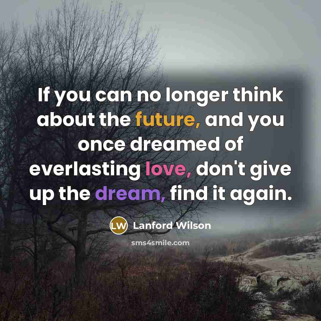 “If you can no longer think about the future, and…” quote by Lanford Wilson